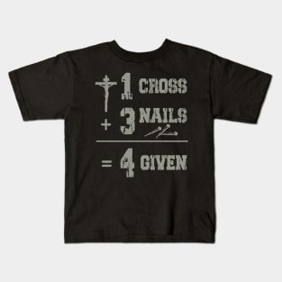 One Cross Three Nails Four Given Kids T-Shirt